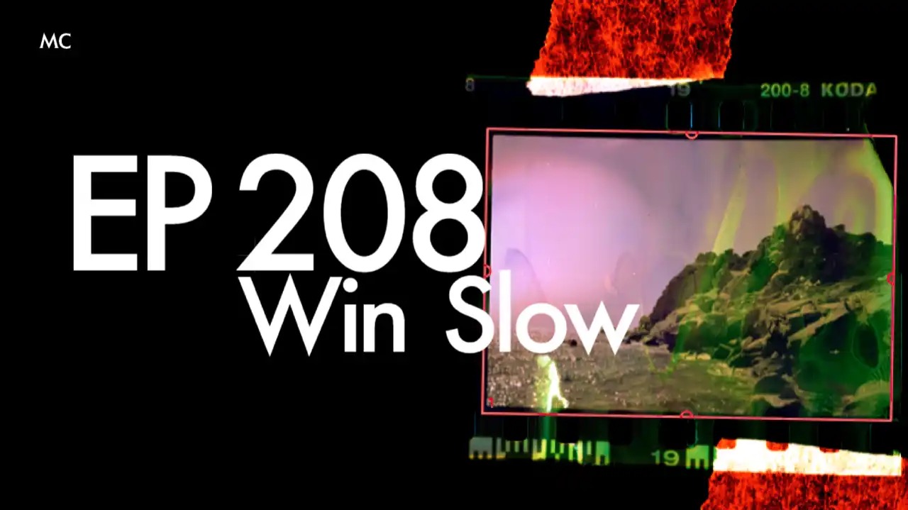 EP 208: Win Slow