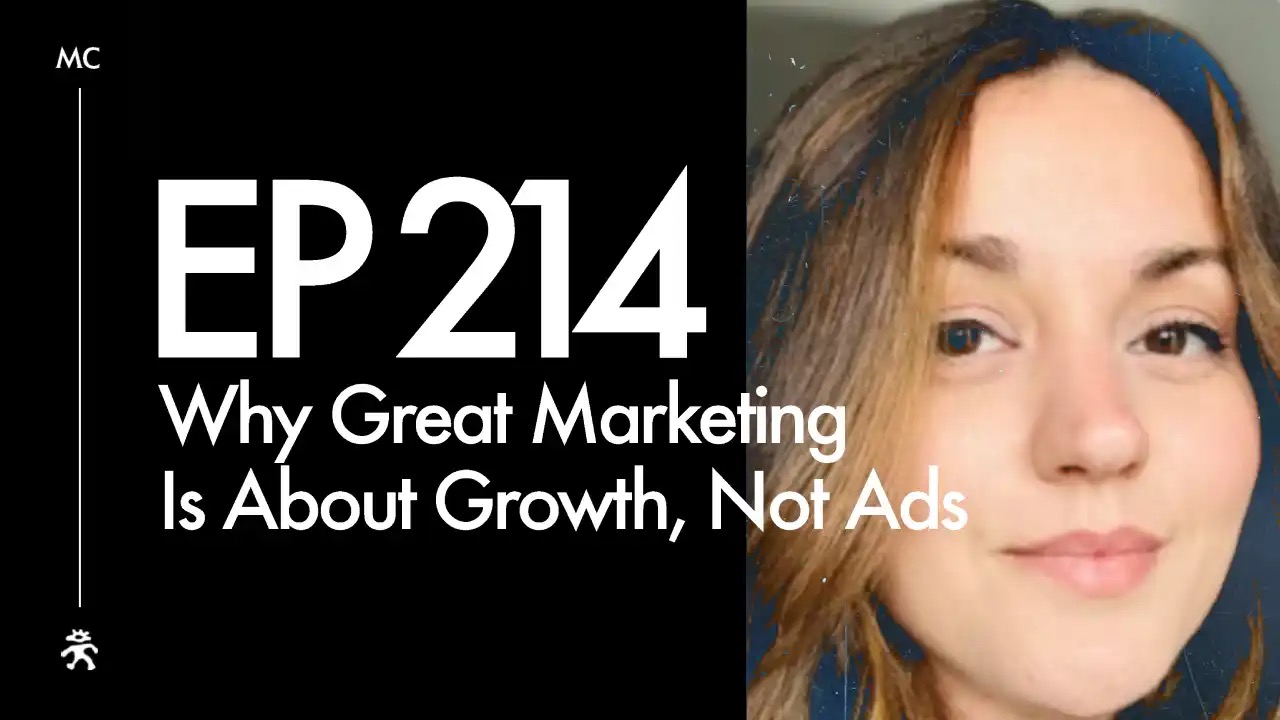 EP 214: Why Great Marketing Is About Growth, Not Ads