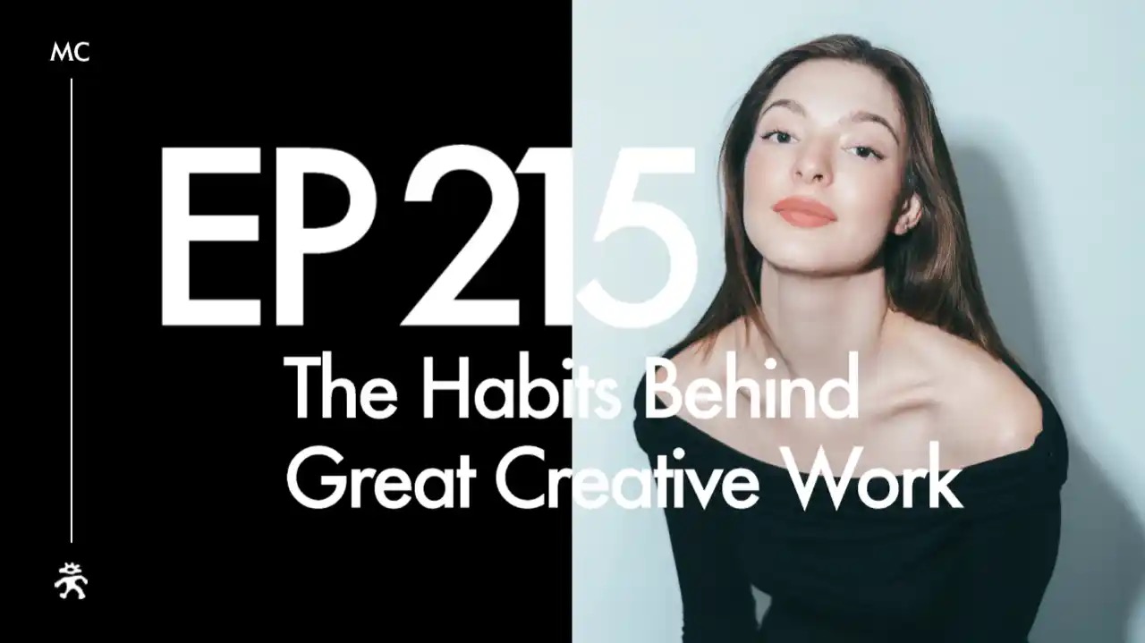 EP 215: The Habits Behind Great Creative Work
